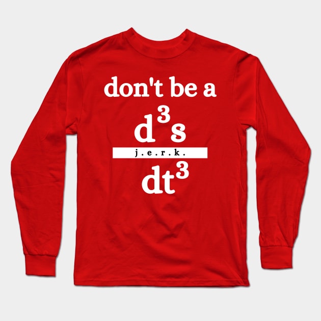 don&'t be a jerk d3s/dt3 humorous science maths physics teachers Long Sleeve T-Shirt by labstud